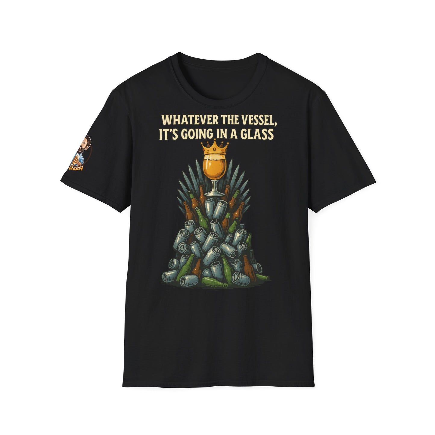 Unisex Softstyle T-Shirt - Whatever the Vessel, It's Going in a Glass